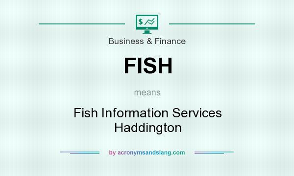 What does FISH mean? It stands for Fish Information Services Haddington