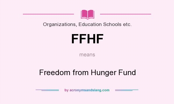What does FFHF mean? It stands for Freedom from Hunger Fund