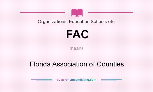 What does FAC mean? It stands for Florida Association of Counties
