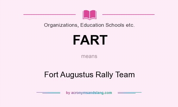 What does FART mean? It stands for Fort Augustus Rally Team
