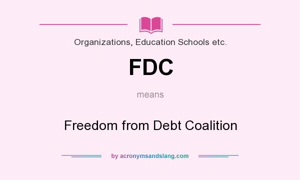 What does FDC mean? It stands for Freedom from Debt Coalition