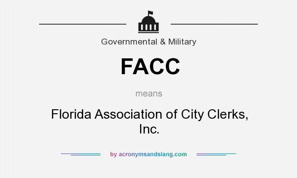 What does FACC mean? It stands for Florida Association of City Clerks, Inc.