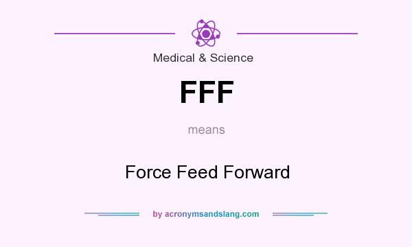 What does FFF mean? It stands for Force Feed Forward