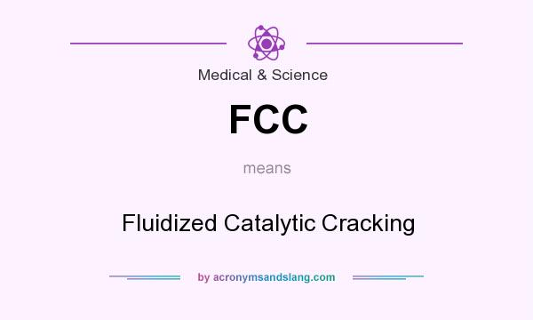What does FCC mean? It stands for Fluidized Catalytic Cracking