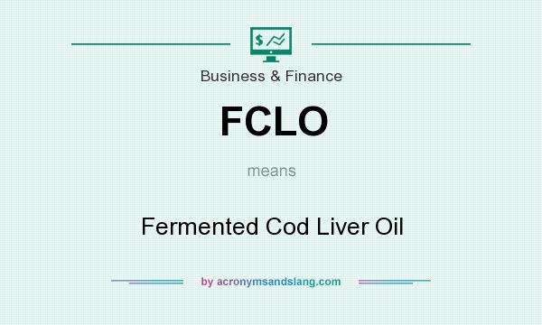What does FCLO mean? It stands for Fermented Cod Liver Oil