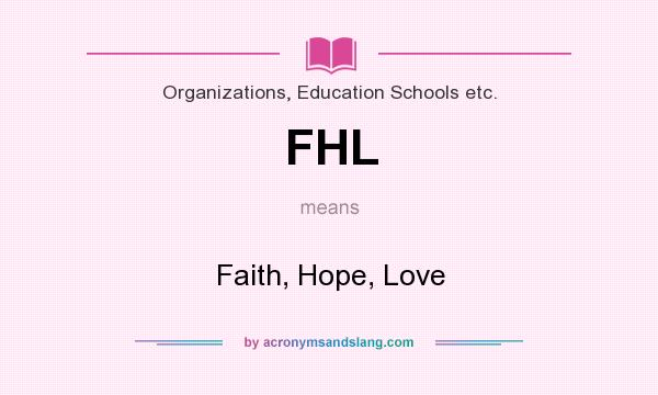 What does FHL mean? It stands for Faith, Hope, Love