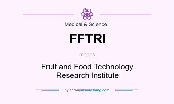 What does FFTRI mean? It stands for Fruit and Food Technology Research Institute