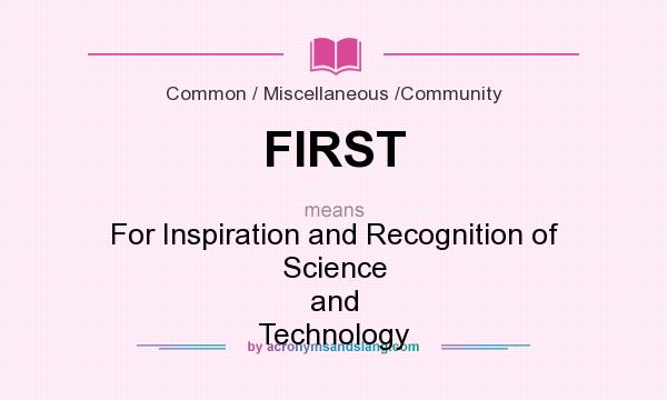 What does FIRST mean? It stands for For Inspiration and Recognition of Science and Technology