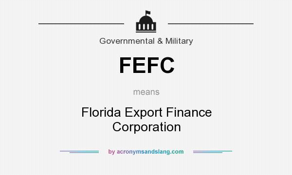 What does FEFC mean? It stands for Florida Export Finance Corporation