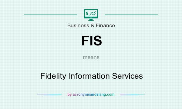 What does FIS mean? It stands for Fidelity Information Services