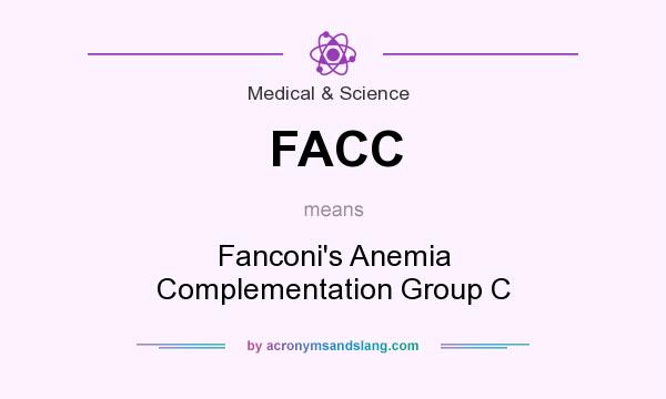 What does FACC mean? It stands for Fanconi`s Anemia Complementation Group C