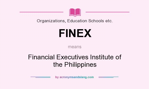 What does FINEX mean? It stands for Financial Executives Institute of the Philippines