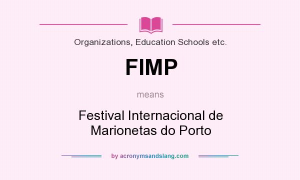 What does FIMP mean? It stands for Festival Internacional de Marionetas do Porto