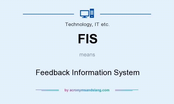 What does FIS mean? It stands for Feedback Information System