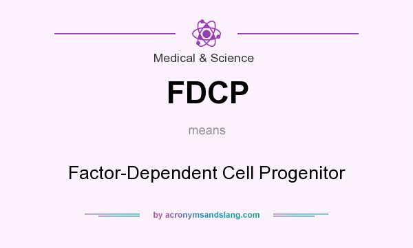 What does FDCP mean? It stands for Factor-Dependent Cell Progenitor