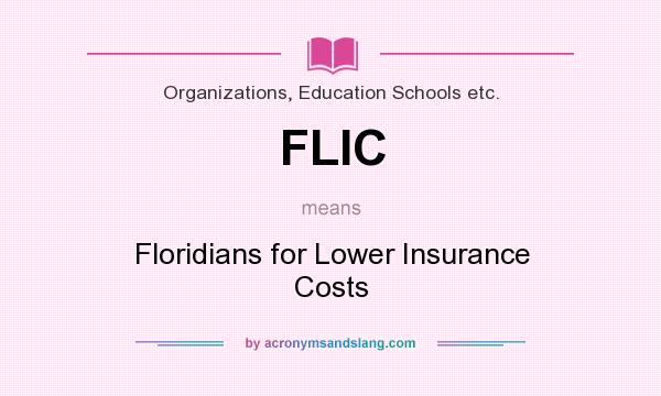 What does FLIC mean? It stands for Floridians for Lower Insurance Costs