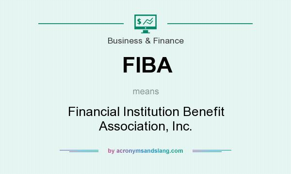 What does FIBA mean? It stands for Financial Institution Benefit Association, Inc.