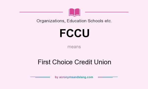 What does FCCU mean? It stands for First Choice Credit Union