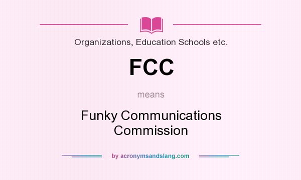 What does FCC mean? It stands for Funky Communications Commission