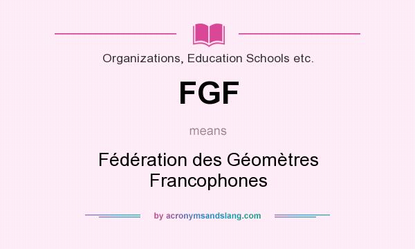 What does FGF mean? It stands for Fédération des Géomètres Francophones