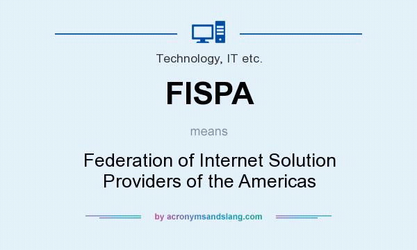 What does FISPA mean? It stands for Federation of Internet Solution Providers of the Americas