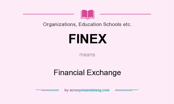 What does FINEX mean? It stands for Financial Exchange