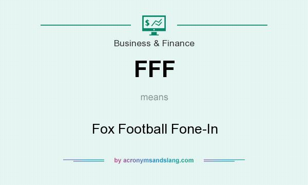 What does FFF mean? It stands for Fox Football Fone-In