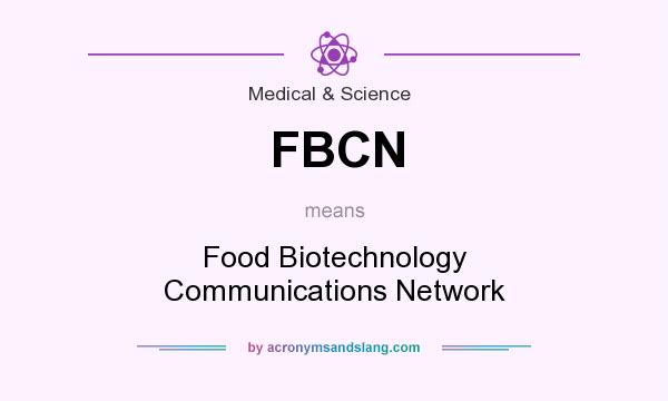 What does FBCN mean? It stands for Food Biotechnology Communications Network