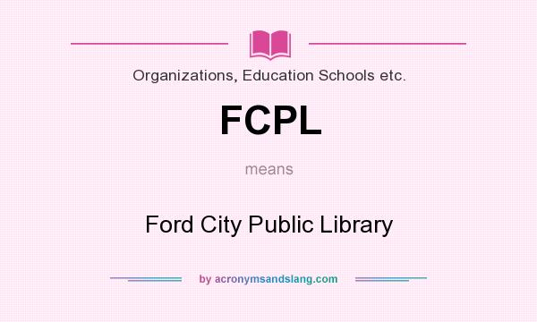 What does FCPL mean? It stands for Ford City Public Library
