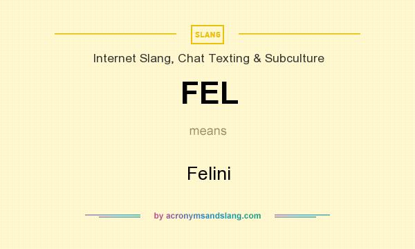 What does FEL mean? It stands for Felini