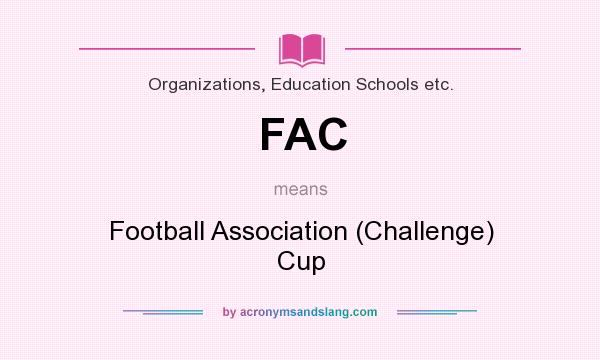 What does FAC mean? It stands for Football Association (Challenge) Cup