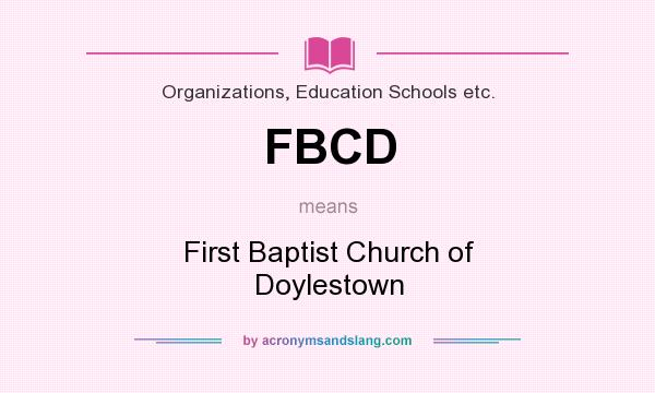 What does FBCD mean? It stands for First Baptist Church of Doylestown