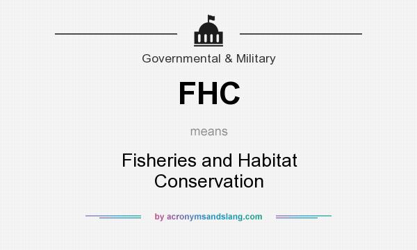 What does FHC mean? It stands for Fisheries and Habitat Conservation