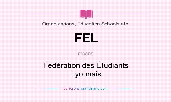 What does FEL mean? It stands for Fédération des Étudiants Lyonnais
