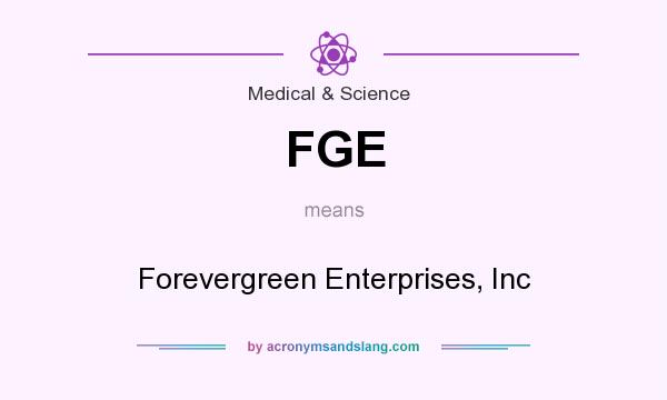 What does FGE mean? It stands for Forevergreen Enterprises, Inc