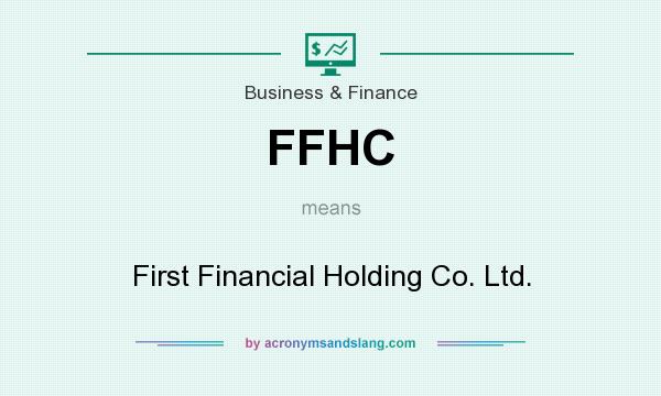 What does FFHC mean? It stands for First Financial Holding Co. Ltd.