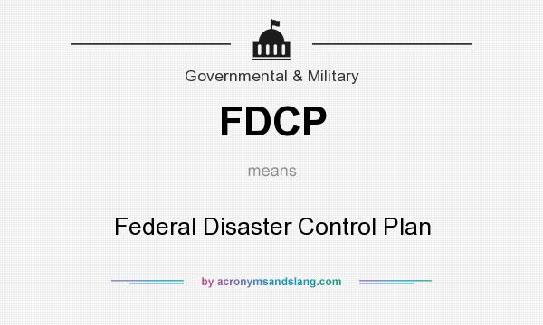 What does FDCP mean? It stands for Federal Disaster Control Plan