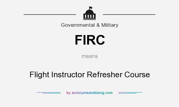 What does FIRC mean? It stands for Flight Instructor Refresher Course