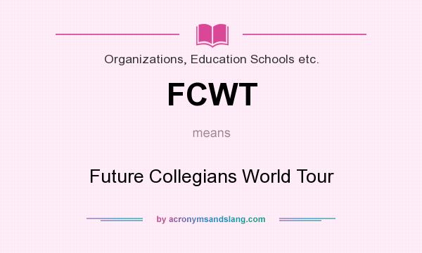 What does FCWT mean? It stands for Future Collegians World Tour
