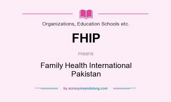 What does FHIP mean? It stands for Family Health International Pakistan