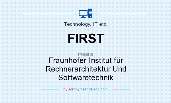 What does FIRST mean? It stands for Fraunhofer-Institut für Rechnerarchitektur Und Softwaretechnik
