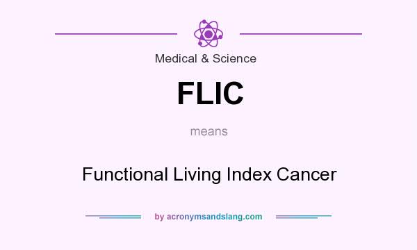What does FLIC mean? It stands for Functional Living Index Cancer