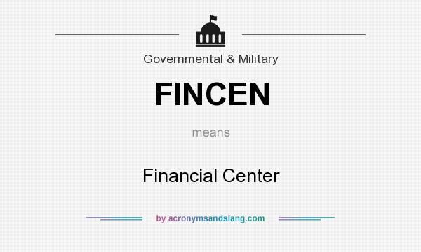 What does FINCEN mean? It stands for Financial Center