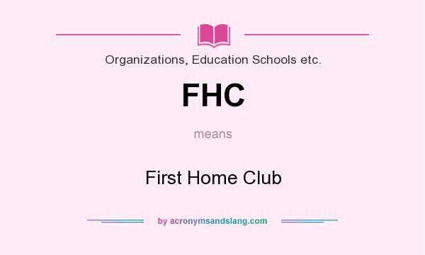 What does FHC mean? It stands for First Home Club