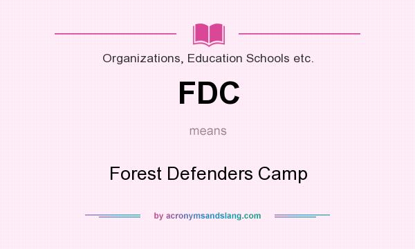 What does FDC mean? It stands for Forest Defenders Camp