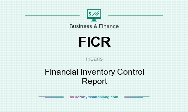 What does FICR mean? It stands for Financial Inventory Control Report