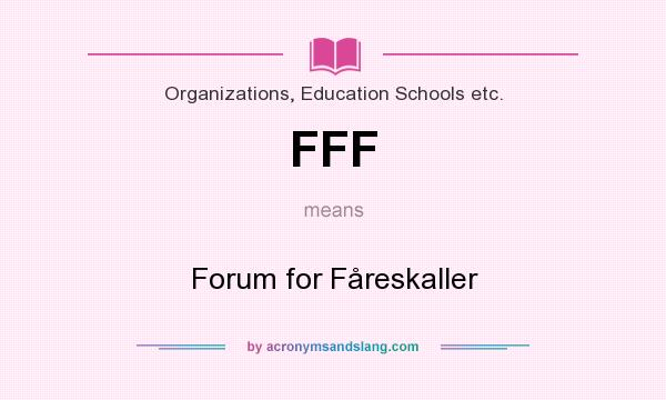 What does FFF mean? It stands for Forum for Fåreskaller