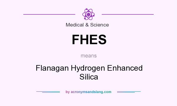 What does FHES mean? It stands for Flanagan Hydrogen Enhanced Silica