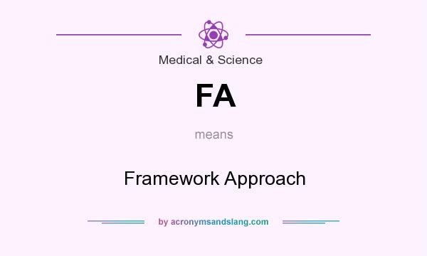What does FA mean? It stands for Framework Approach
