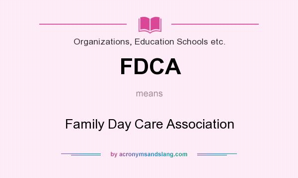 What does FDCA mean? It stands for Family Day Care Association